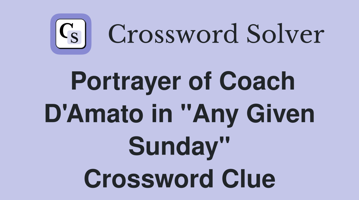 Portrayer of Coach D'Amato in "Any Given Sunday" Crossword Clue