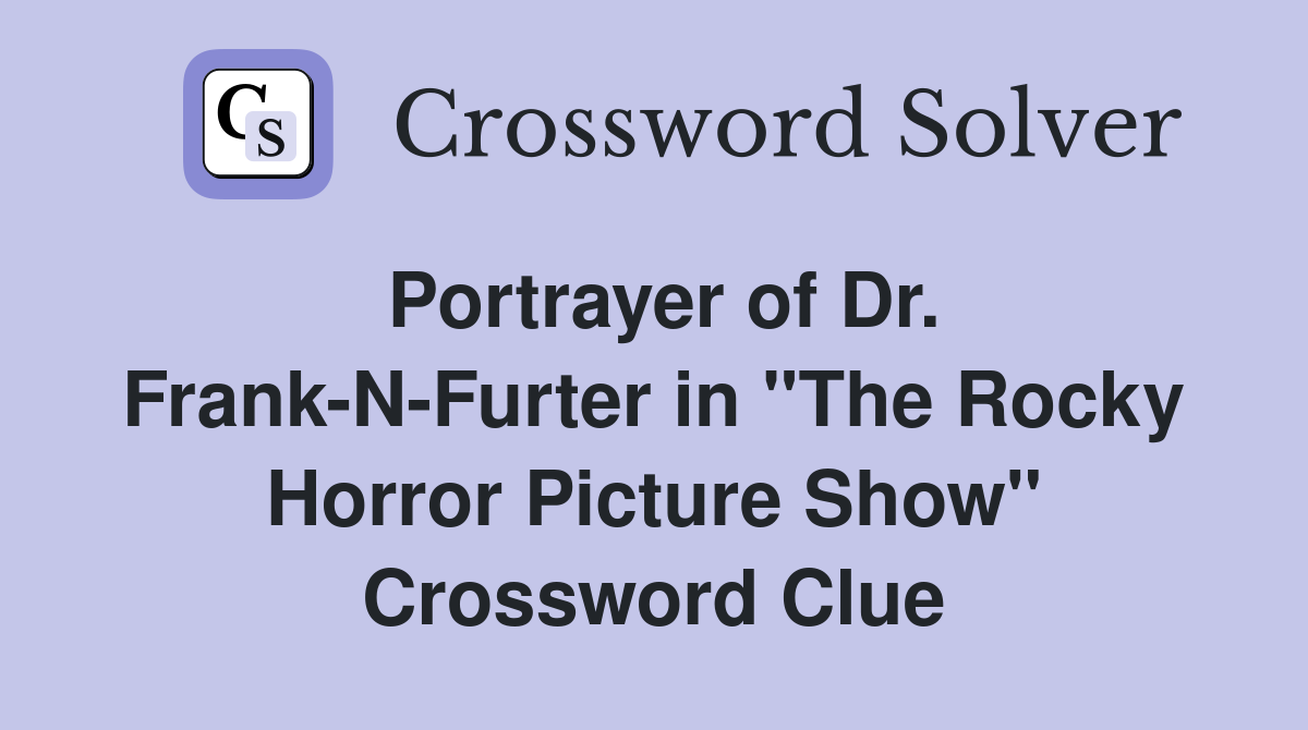 Portrayer of Dr. Frank-N-Furter in "The Rocky Horror Picture Show" Crossword Clue
