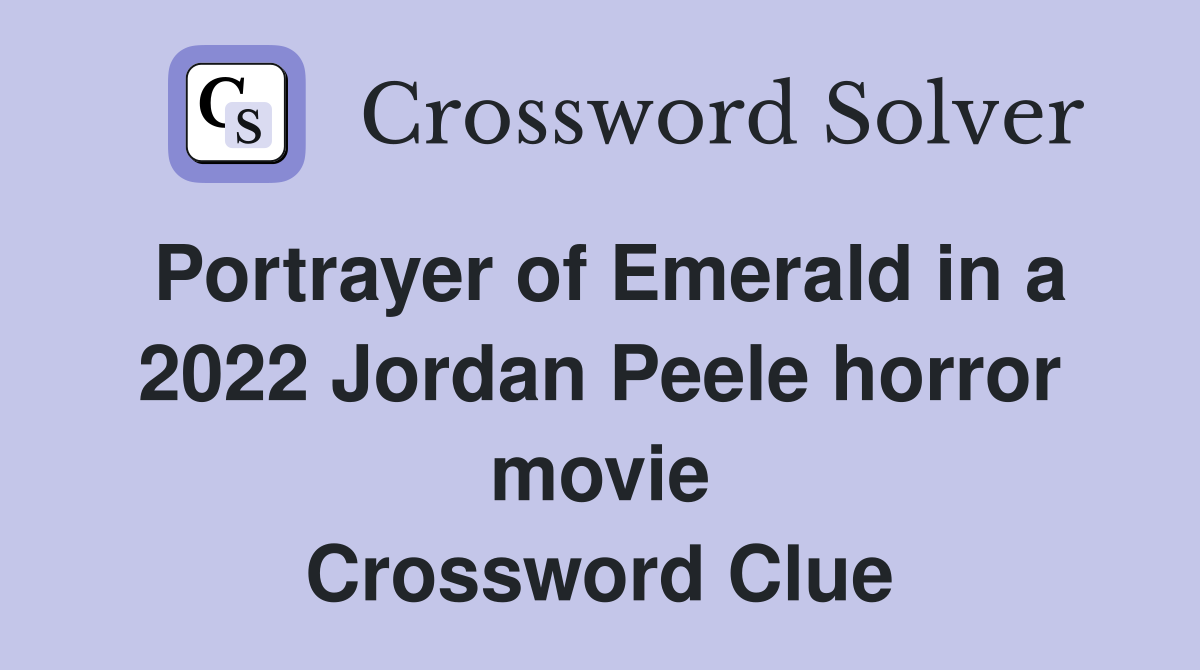 Portrayer of Emerald in a 2022 Jordan Peele horror movie Crossword Clue