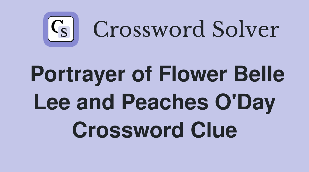 Portrayer of Flower Belle Lee and Peaches O'Day Crossword Clue