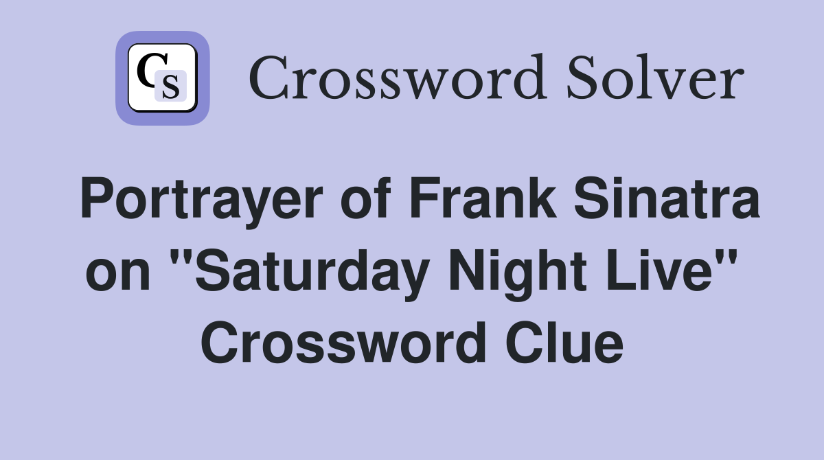 Portrayer of Frank Sinatra on "Saturday Night Live" Crossword Clue
