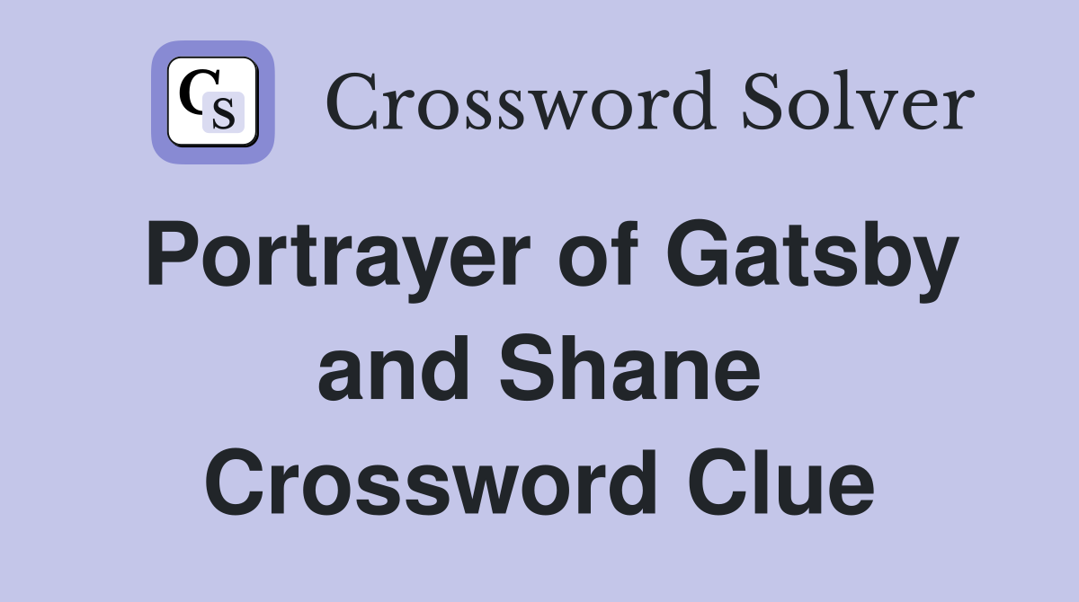 Portrayer of Gatsby and Shane Crossword Clue