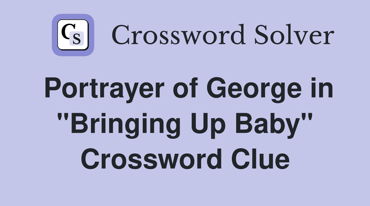 Portrayer of George in "Bringing Up Baby" Crossword Clue