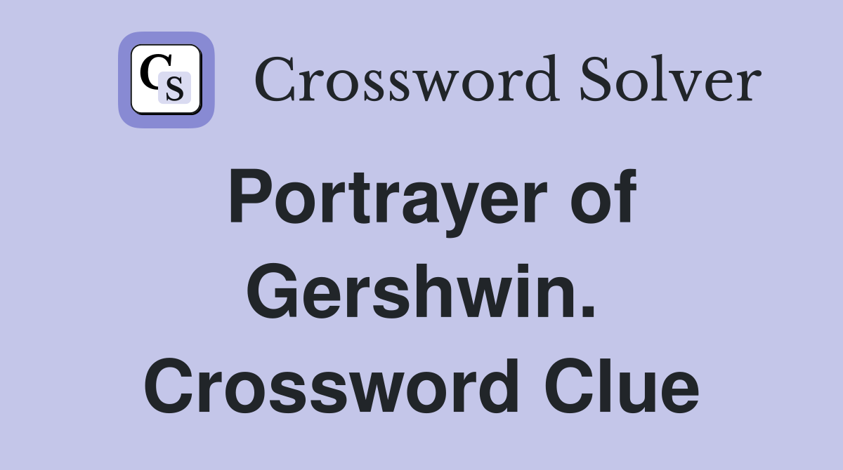 Portrayer of Gershwin. Crossword Clue
