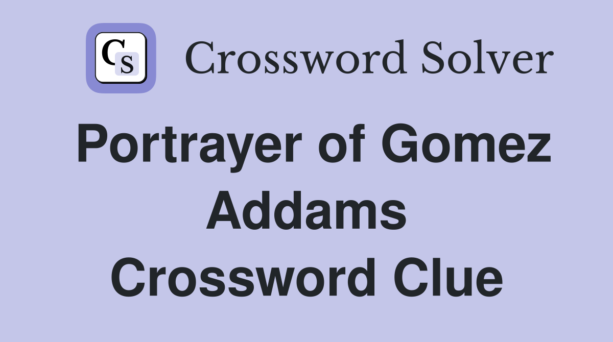 Portrayer of Gomez Addams Crossword Clue