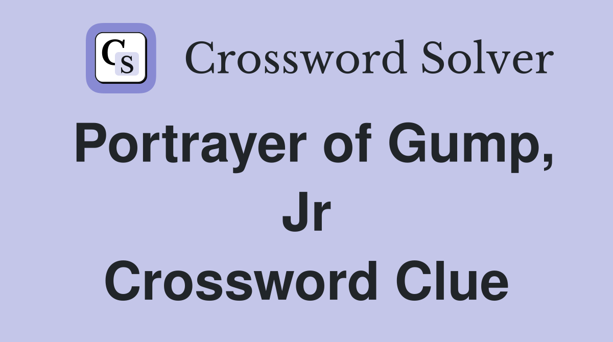 Portrayer of Gump, Jr Crossword Clue