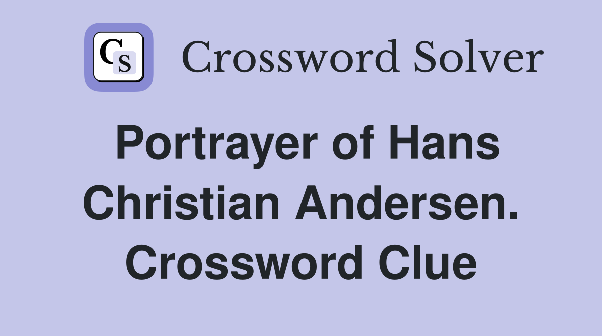 Portrayer of Hans Christian Andersen. Crossword Clue