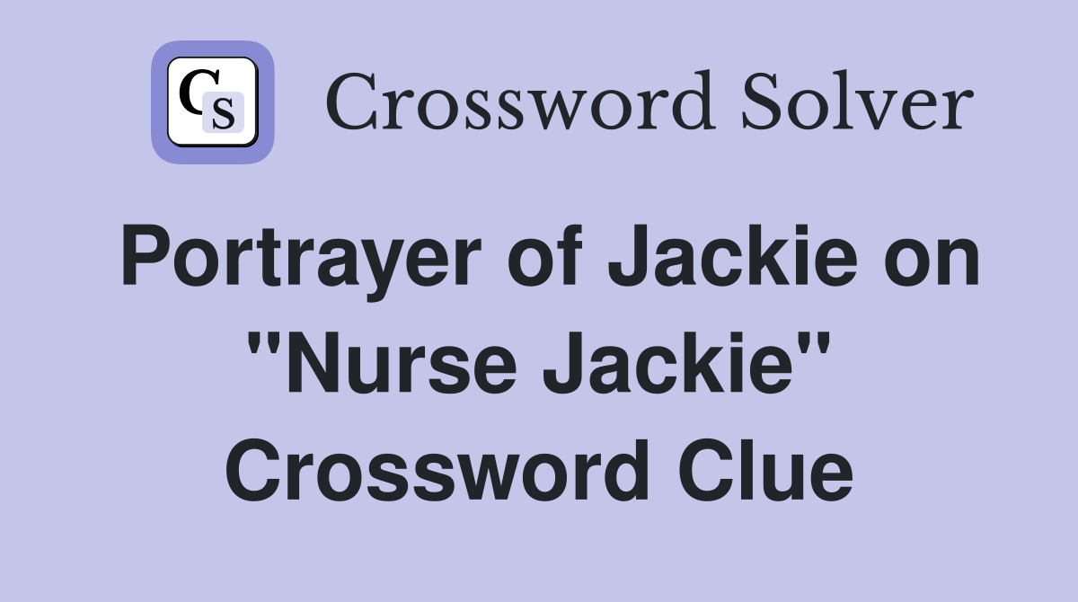Portrayer of Jackie on "Nurse Jackie" Crossword Clue