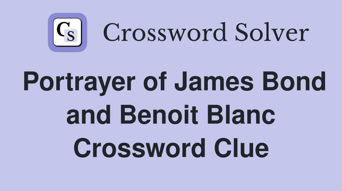 Portrayer of James Bond and Benoit Blanc Crossword Clue