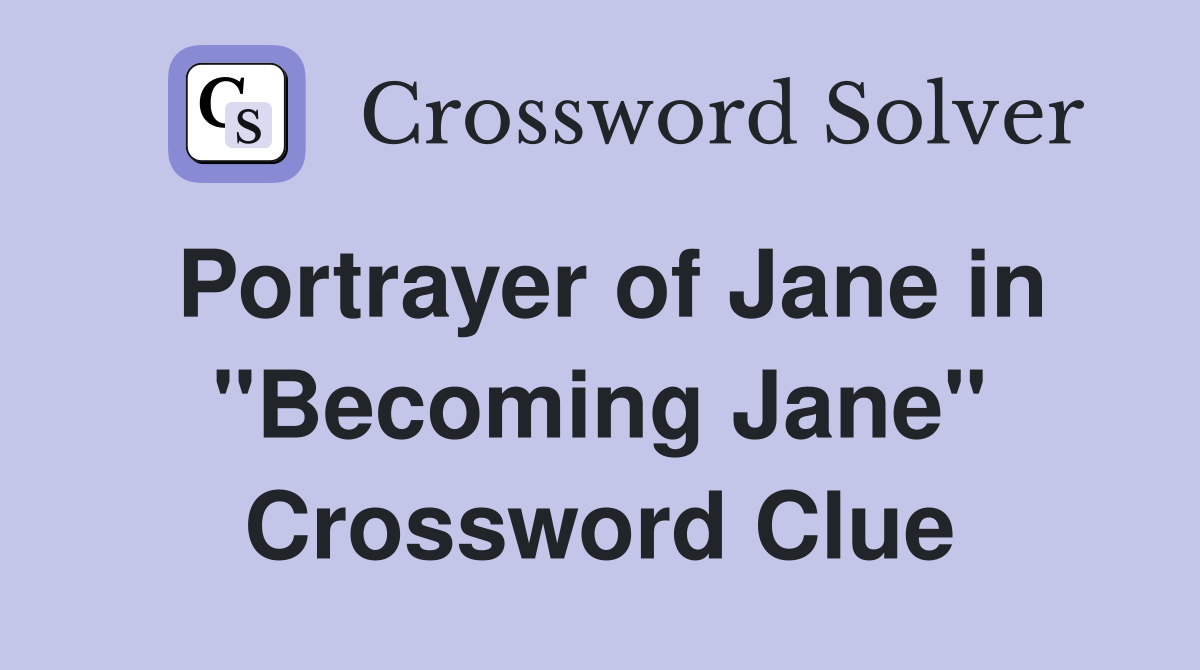 Portrayer of Jane in "Becoming Jane" Crossword Clue