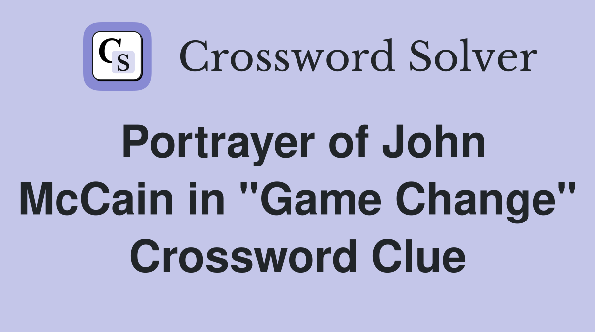 Portrayer of John McCain in "Game Change" Crossword Clue