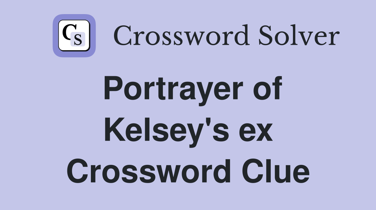 Portrayer of Kelsey's ex Crossword Clue