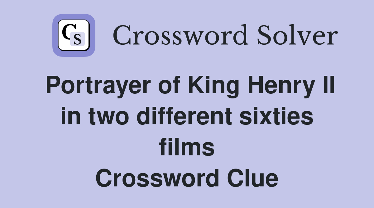 Portrayer of King Henry II in two different sixties films Crossword Clue
