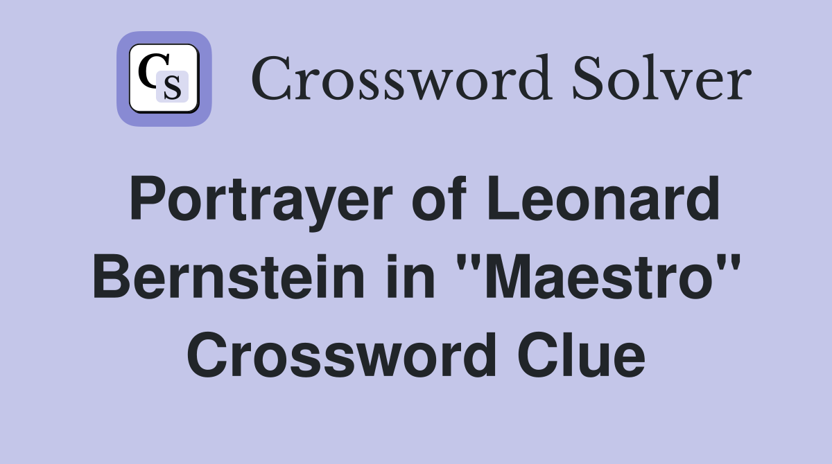 Portrayer of Leonard Bernstein in "Maestro" Crossword Clue