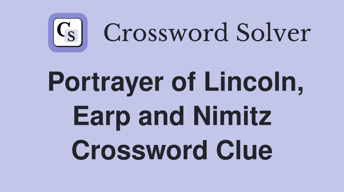 Portrayer of Lincoln, Earp and Nimitz Crossword Clue