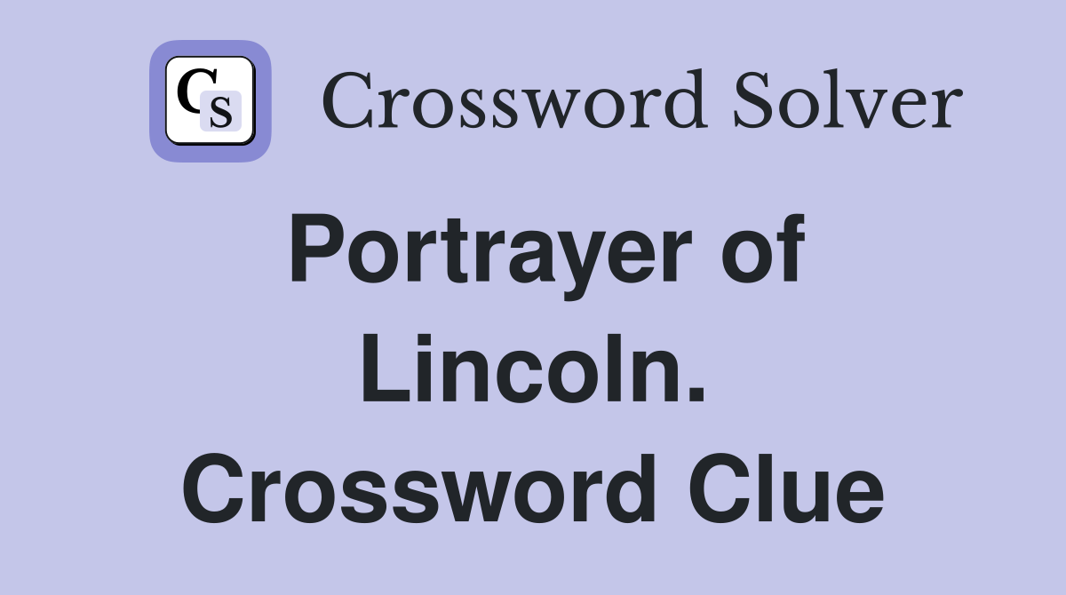Portrayer of Lincoln. Crossword Clue