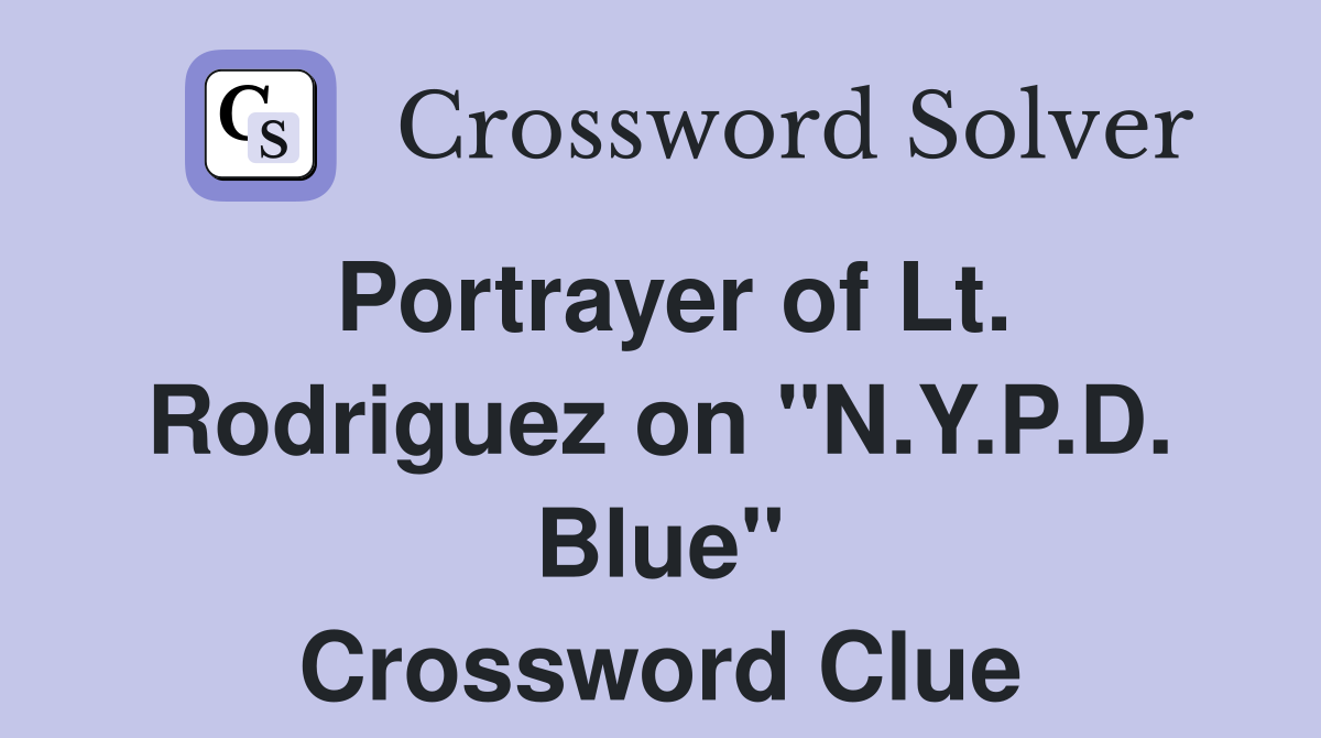 Portrayer of Lt. Rodriguez on "N.Y.P.D. Blue" Crossword Clue
