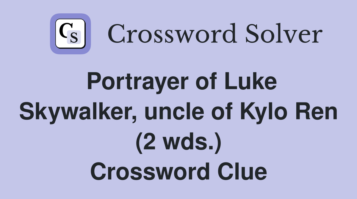 Portrayer of Luke Skywalker, uncle of Kylo Ren (2 wds.) Crossword Clue