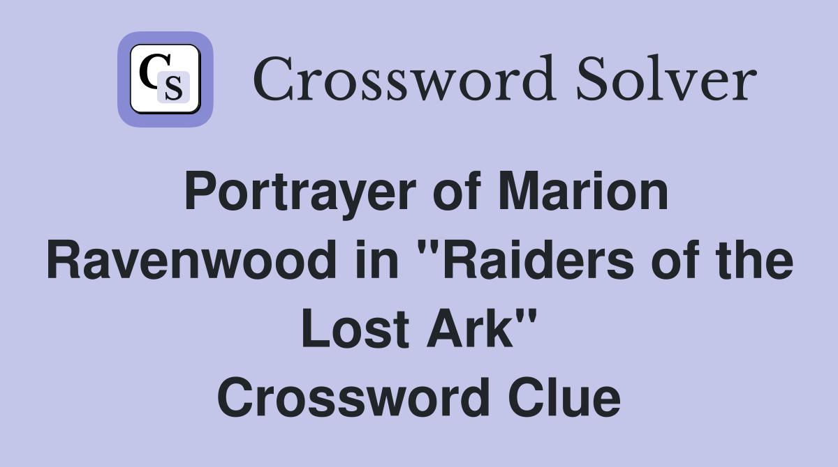 Portrayer of Marion Ravenwood in "Raiders of the Lost Ark" Crossword Clue