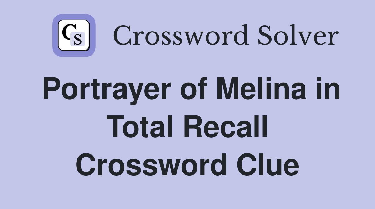 Portrayer of Melina in Total Recall Crossword Clue