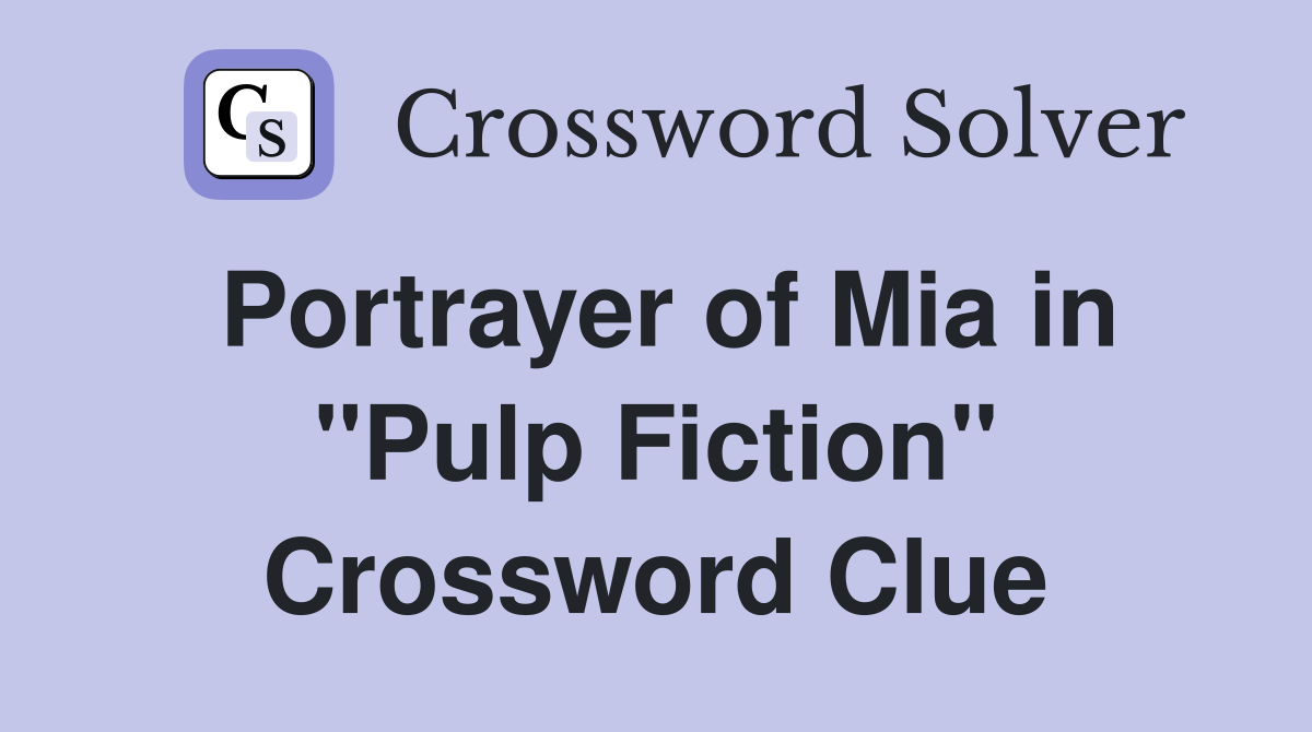 Portrayer of Mia in "Pulp Fiction" Crossword Clue