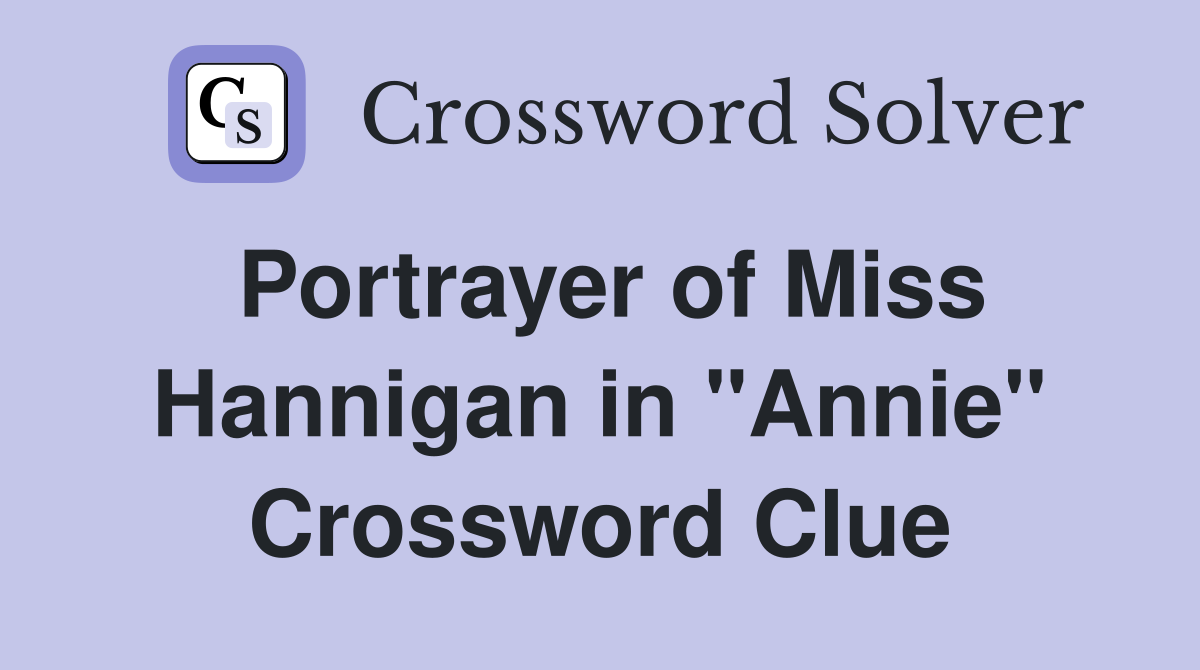Portrayer of Miss Hannigan in "Annie" Crossword Clue