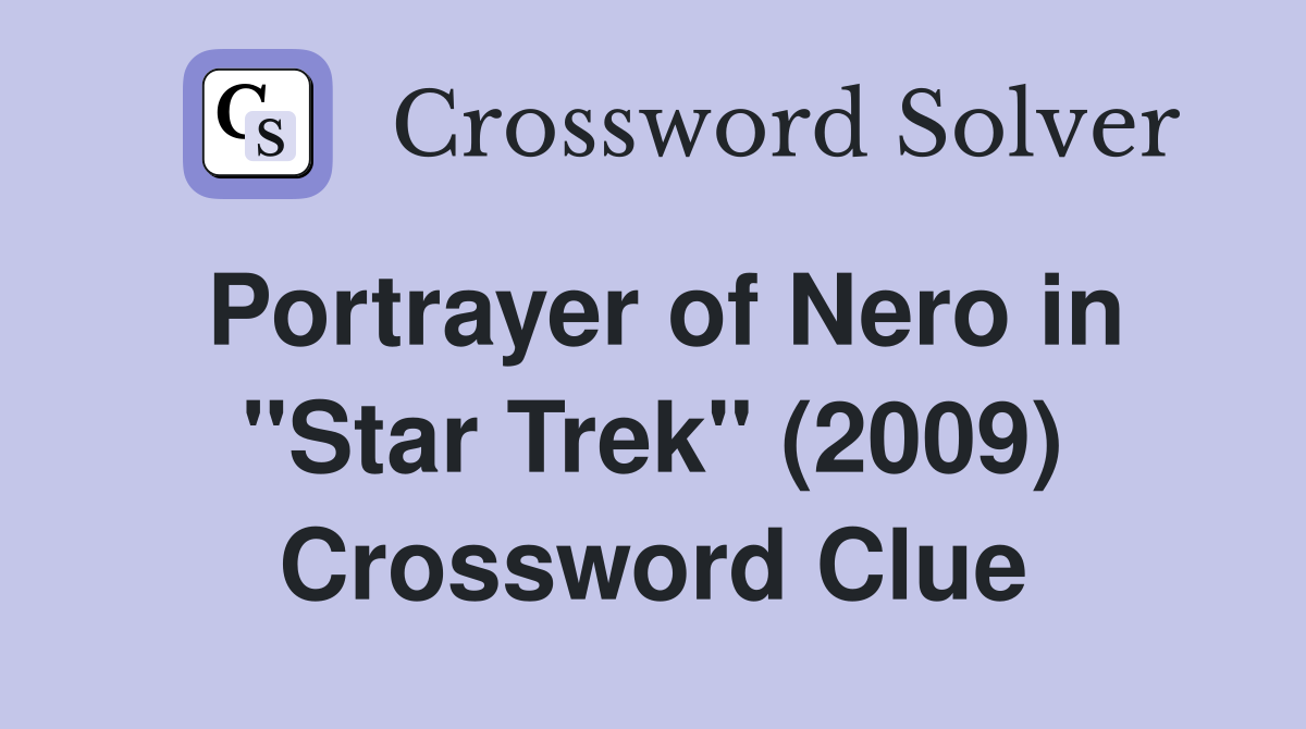 Portrayer of Nero in "Star Trek" (2009) Crossword Clue