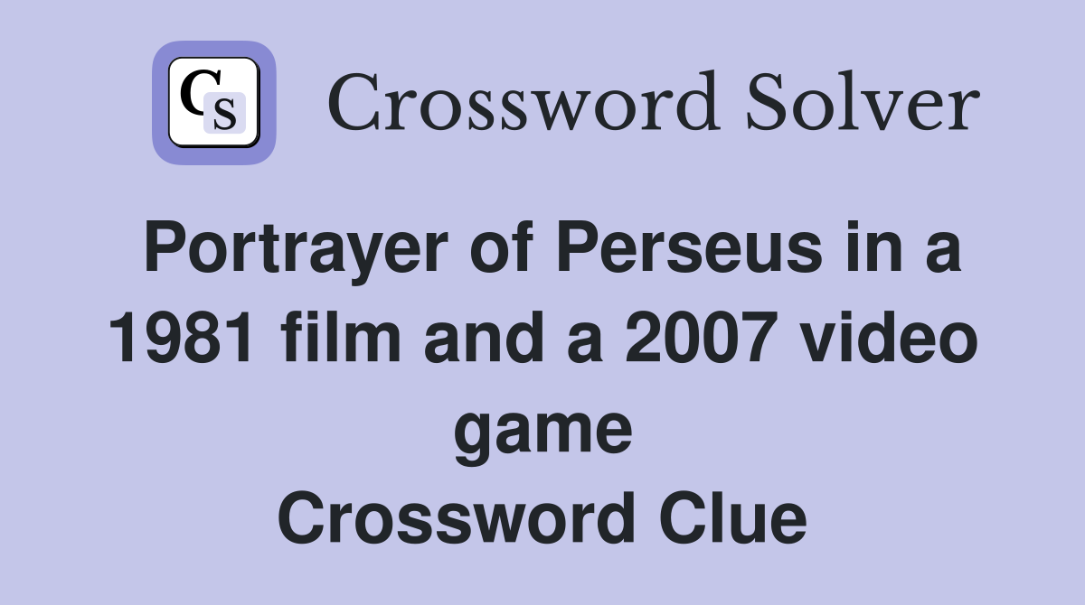 Portrayer of Perseus in a 1981 film and a 2007 video game Crossword Clue