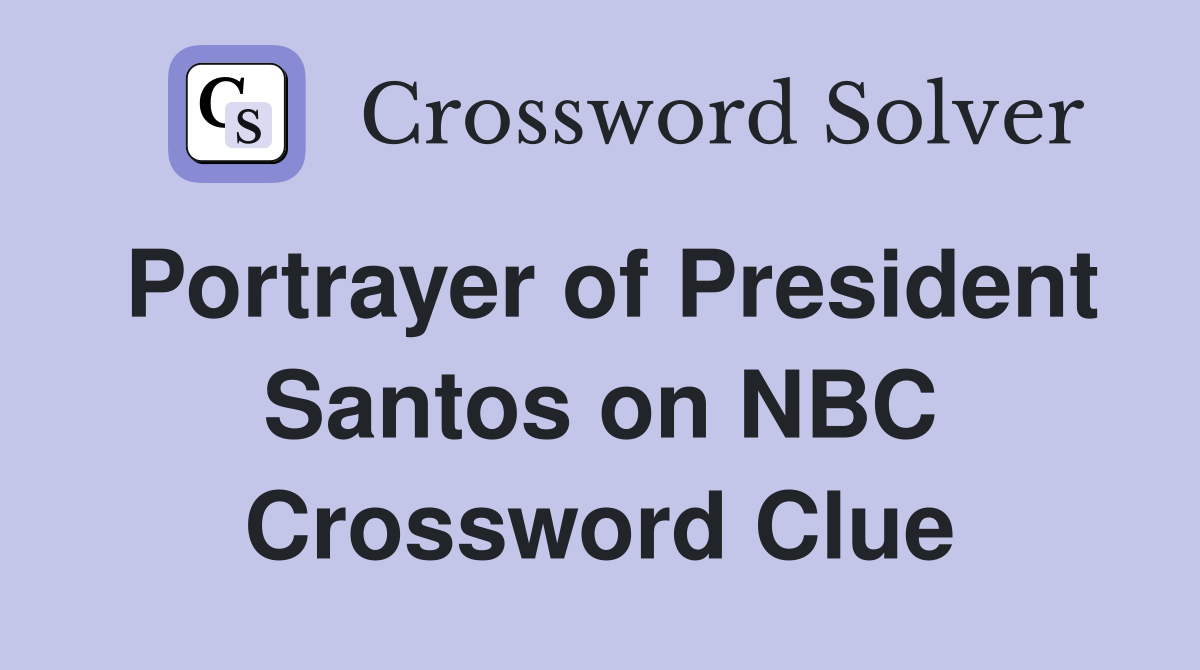 Portrayer of President Santos on NBC Crossword Clue