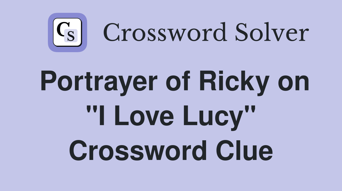 Portrayer of Ricky on "I Love Lucy" Crossword Clue