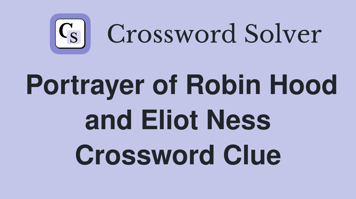 Portrayer of Robin Hood and Eliot Ness Crossword Clue