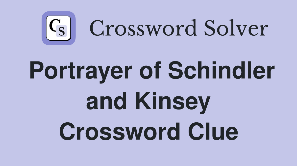 Portrayer of Schindler and Kinsey Crossword Clue