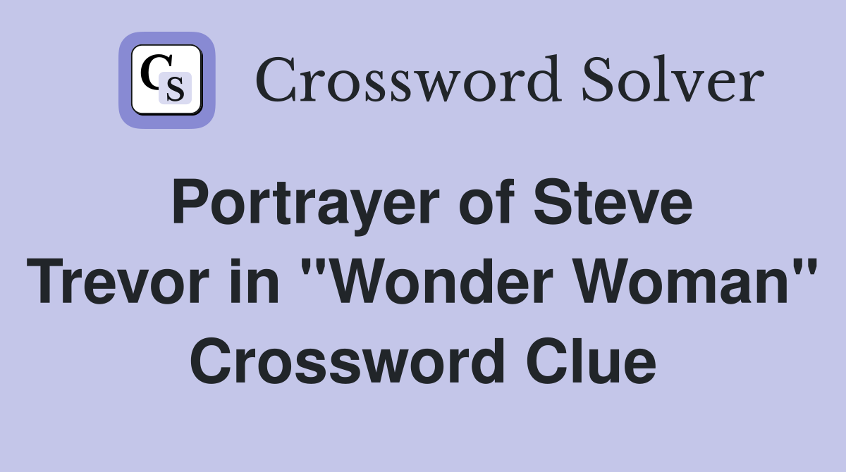 Portrayer of Steve Trevor in "Wonder Woman" Crossword Clue