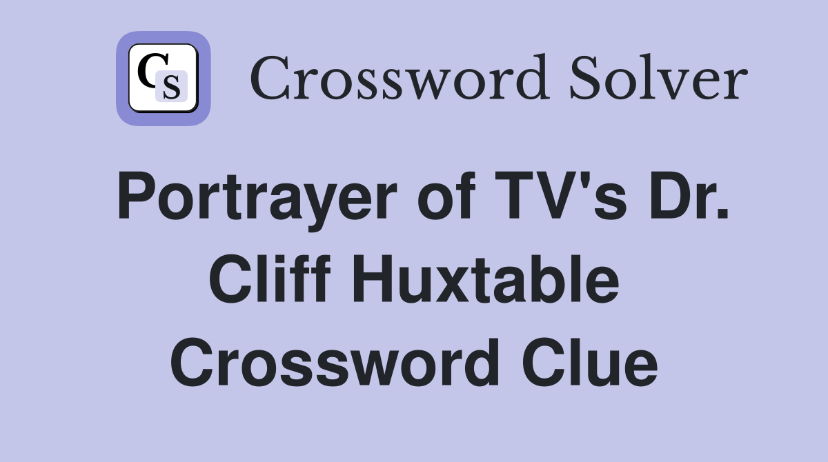 Portrayer of TV's Dr. Cliff Huxtable Crossword Clue