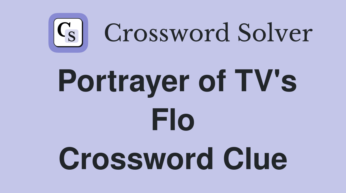 Portrayer of TV's Flo Crossword Clue