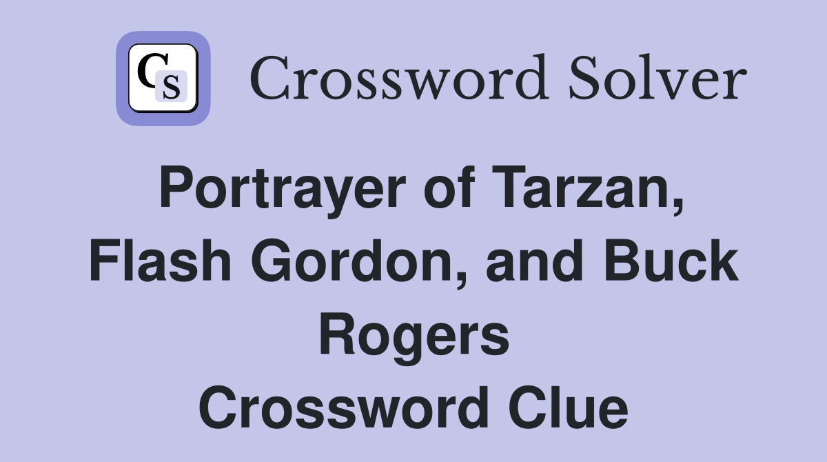 Portrayer of Tarzan, Flash Gordon, and Buck Rogers Crossword Clue