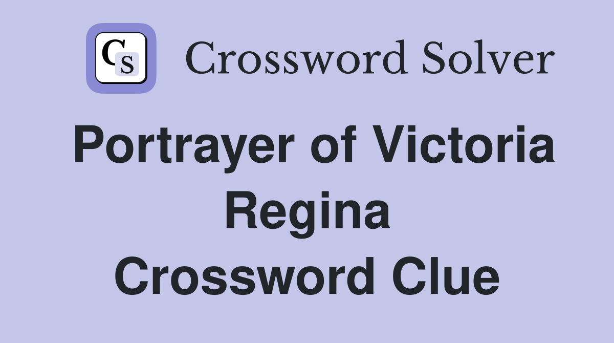 Portrayer of Victoria Regina Crossword Clue