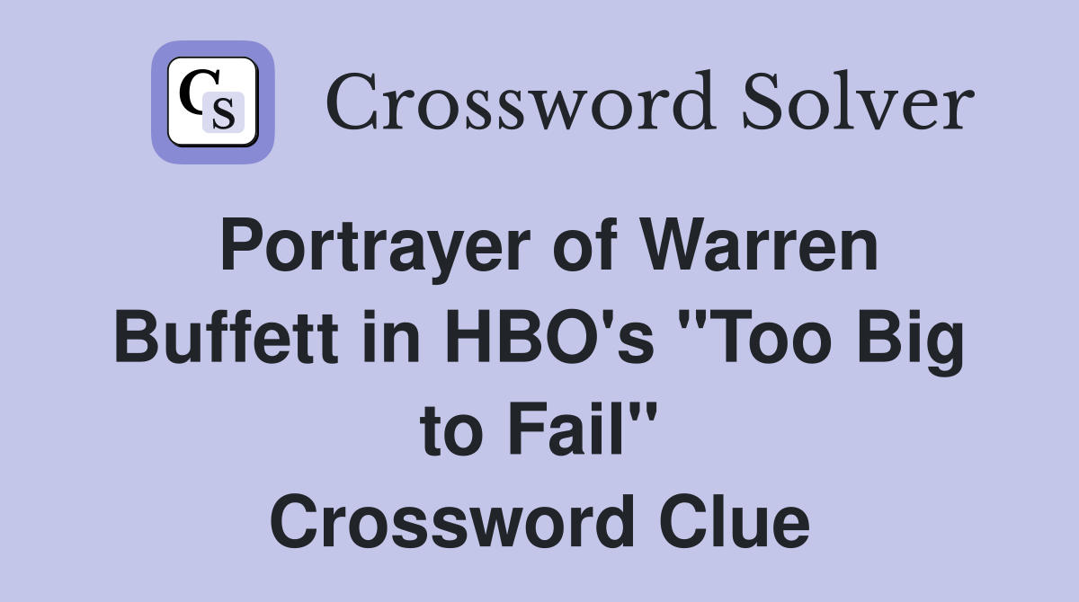 Portrayer of Warren Buffett in HBO's "Too Big to Fail" Crossword Clue