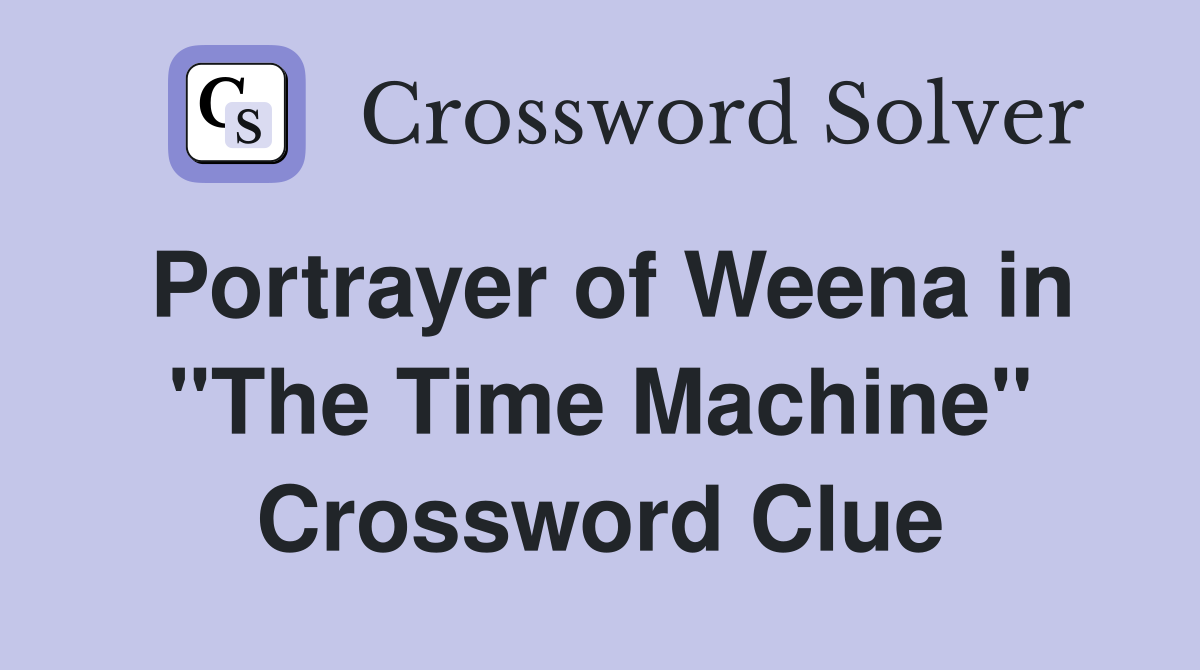 Portrayer of Weena in "The Time Machine" Crossword Clue