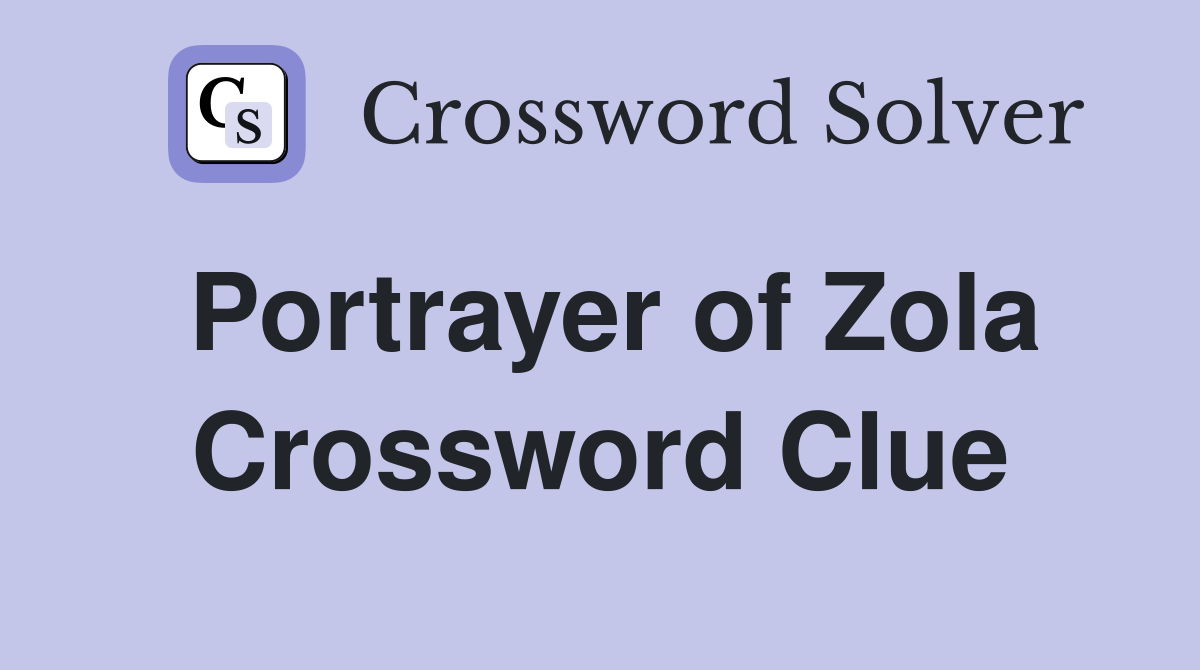 Portrayer of Zola Crossword Clue