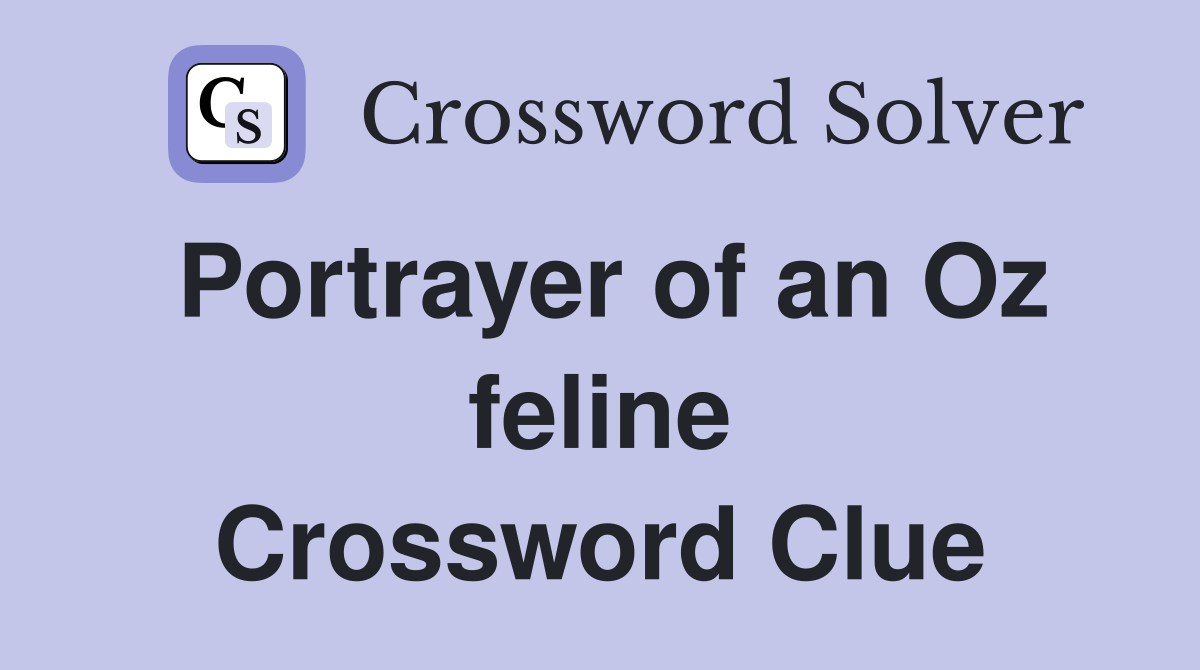 Portrayer of an Oz feline Crossword Clue