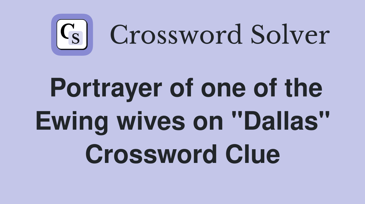 Portrayer of one of the Ewing wives on "Dallas" Crossword Clue