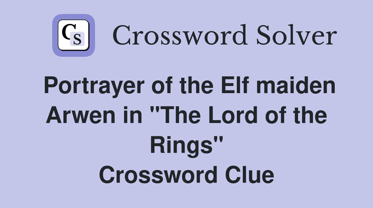 Portrayer of the Elf maiden Arwen in "The Lord of the Rings" Crossword Clue