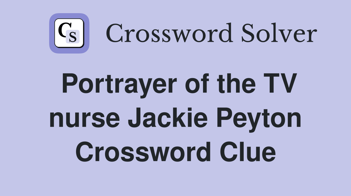 Portrayer of the TV nurse Jackie Peyton Crossword Clue