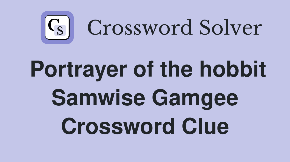 Portrayer of the hobbit Samwise Gamgee Crossword Clue