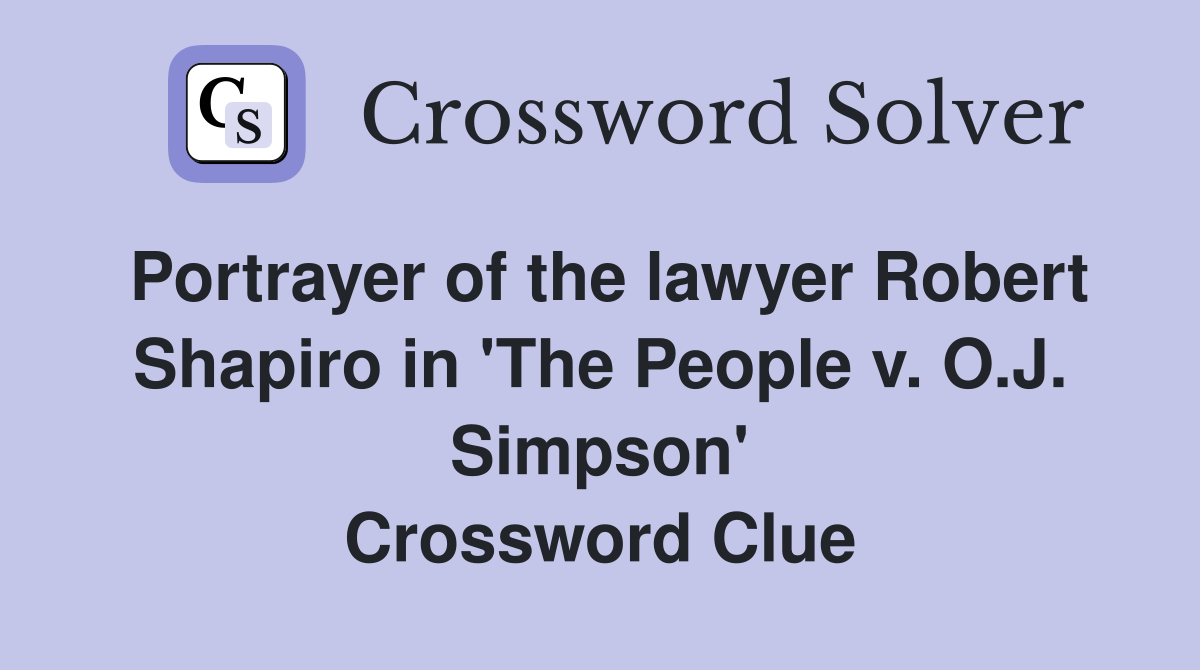 Portrayer of the lawyer Robert Shapiro in 'The People v. O.J. Simpson' Crossword Clue