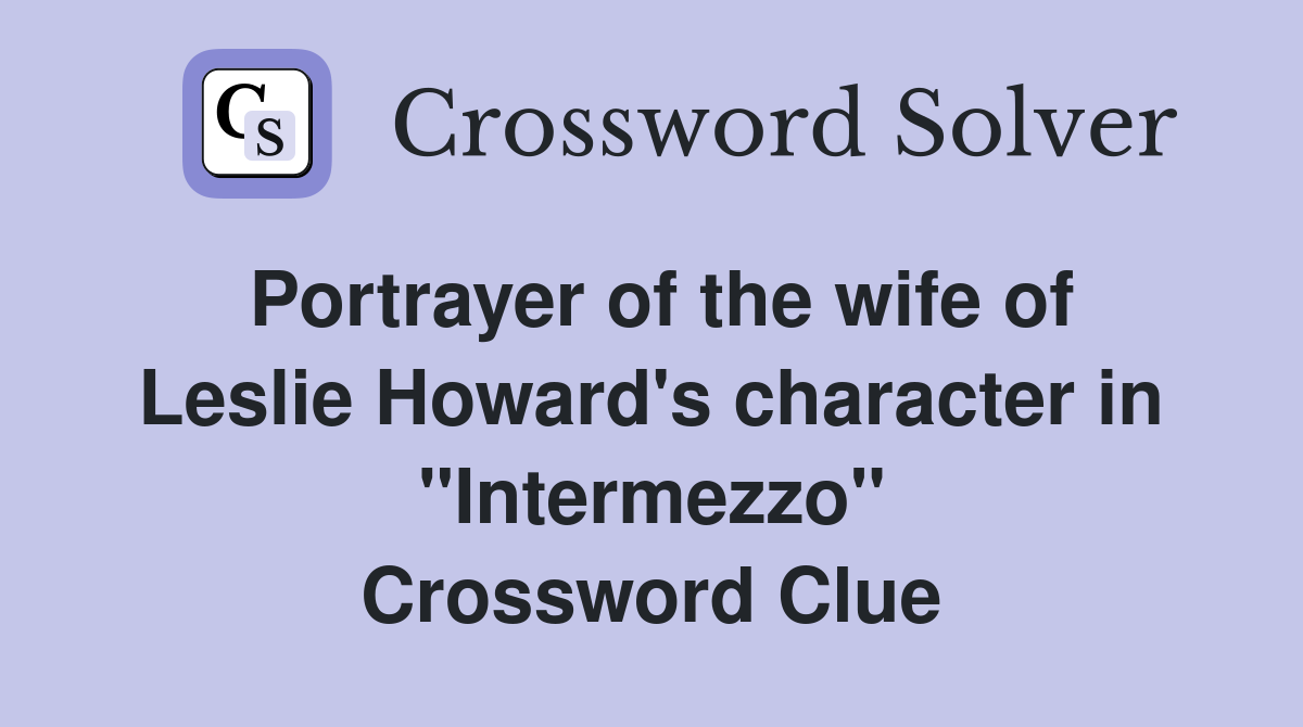 Portrayer of the wife of Leslie Howard's character in "Intermezzo" Crossword Clue