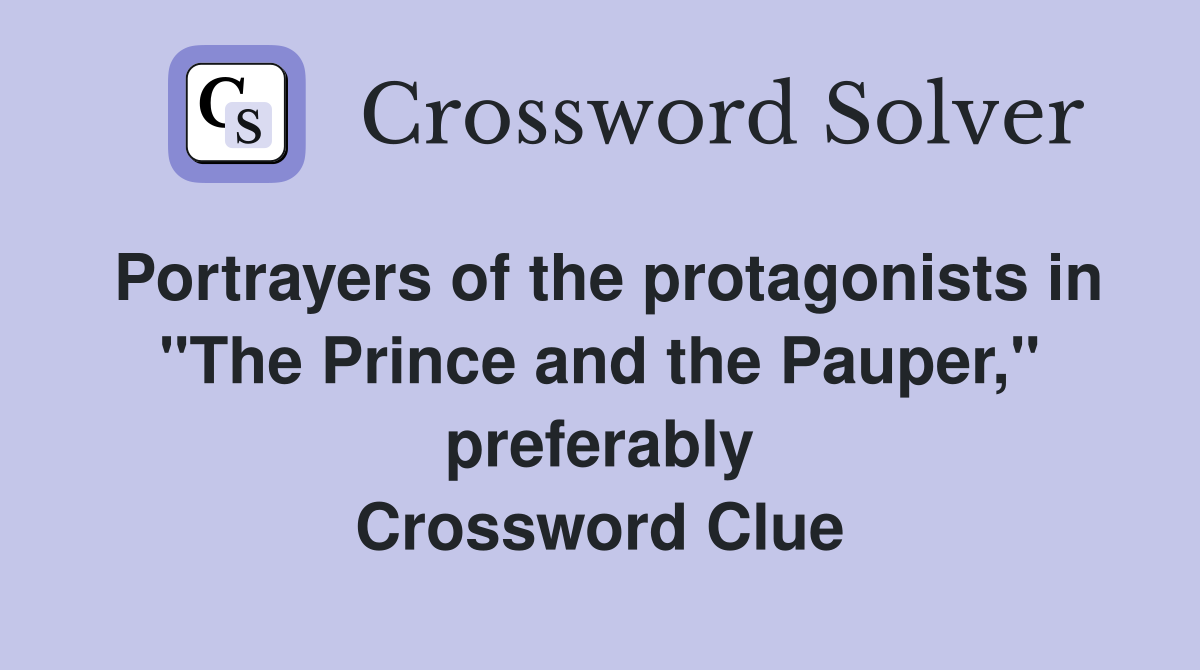 Portrayers of the protagonists in "The Prince and the Pauper," preferably Crossword Clue
