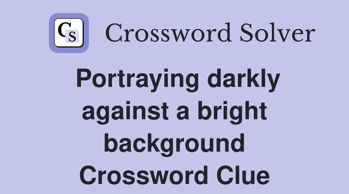 Portraying darkly against a bright background Crossword Clue