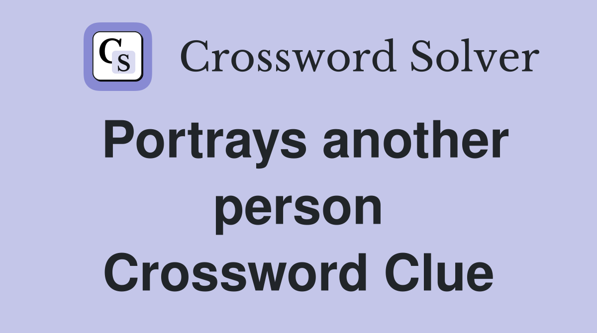Portrays another person Crossword Clue